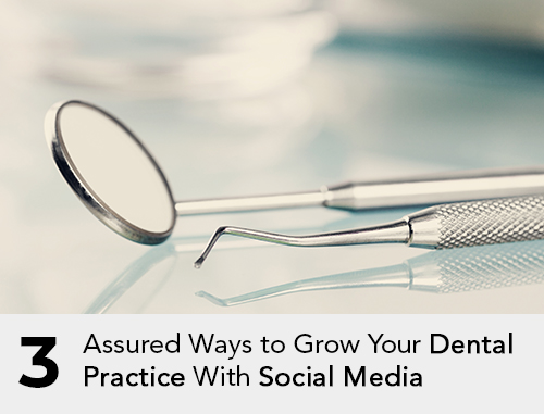 3 Assured Ways to Grow Your Dental Practice With Social Media